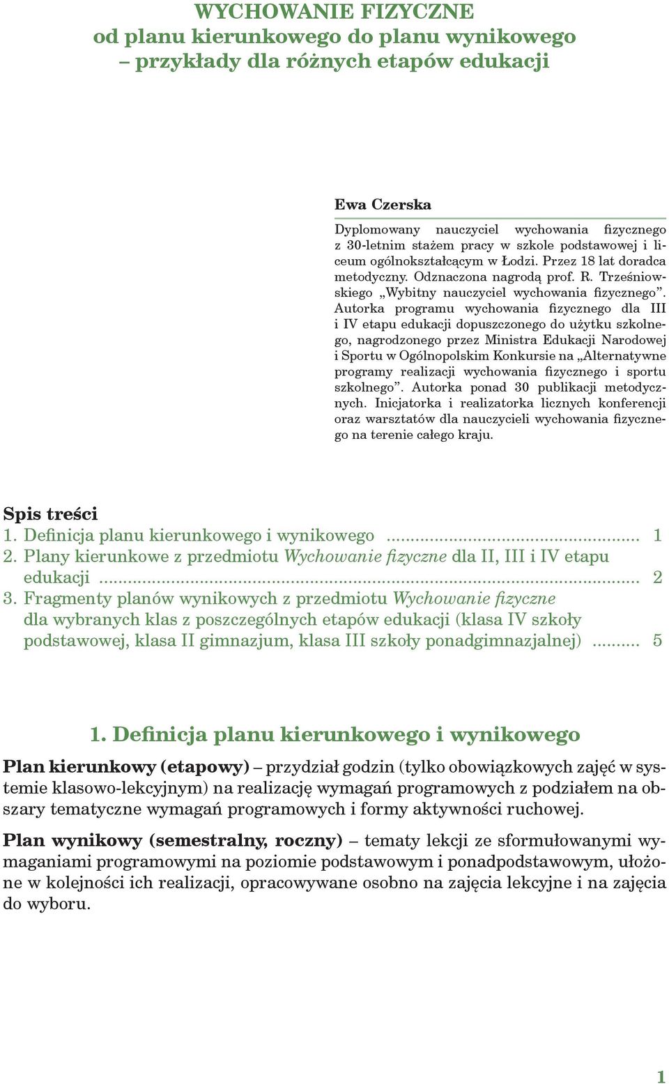 Autorka programu wychowania fizycznego dla III i IV etapu edukacji dopuszczonego do użytku szkolnego, nagrodzonego przez Ministra Edukacji Narodowej i Sportu w Ogólnopolskim Konkursie na Alternatywne