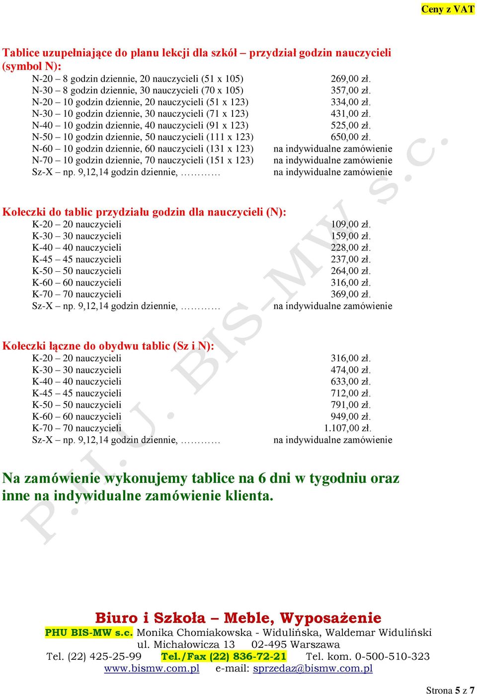 N-40 10 godzin dziennie, 40 nauczycieli (91 x 123) 525,00 zł. N-50 10 godzin dziennie, 50 nauczycieli (111 x 123) 650,00 zł.