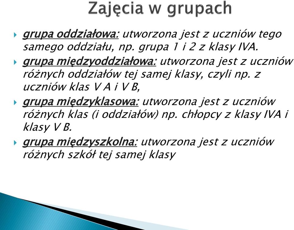 z uczniów klas V A i V B, grupa międzyklasowa: utworzona jest z uczniów różnych klas (i oddziałów)