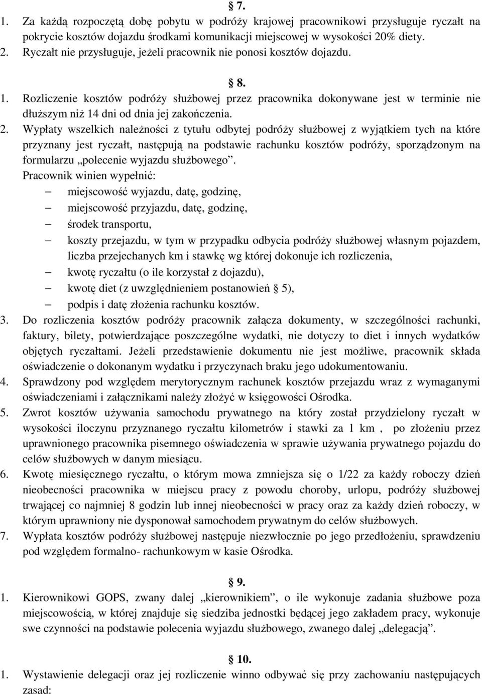 Rozliczenie kosztów podróŝy słuŝbowej przez pracownika dokonywane jest w terminie nie dłuŝszym niŝ 14 dni od dnia jej zakończenia. 2.