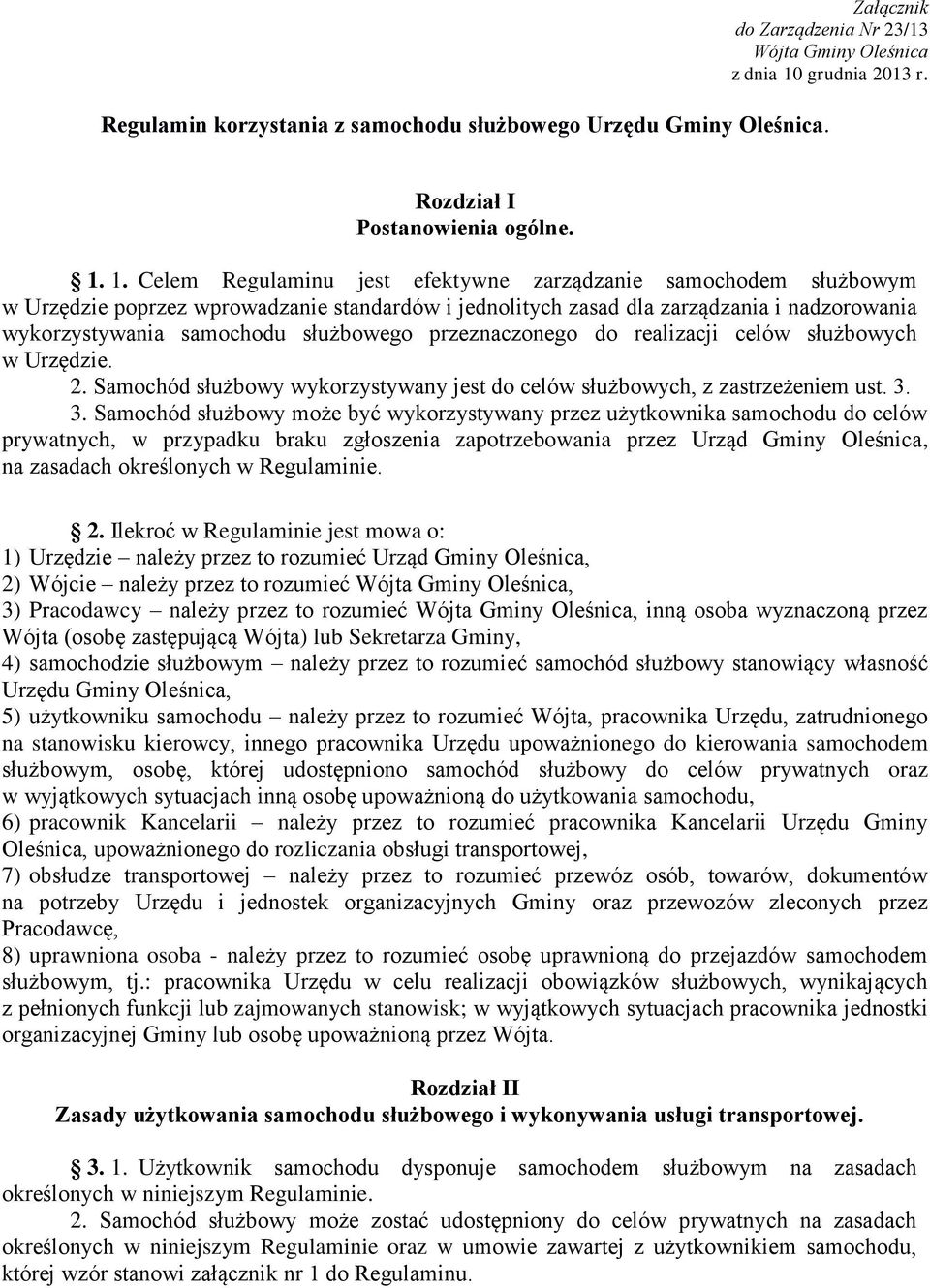 1. Celem Regulaminu jest efektywne zarządzanie samochodem służbowym w Urzędzie poprzez wprowadzanie standardów i jednolitych zasad dla zarządzania i nadzorowania wykorzystywania samochodu służbowego