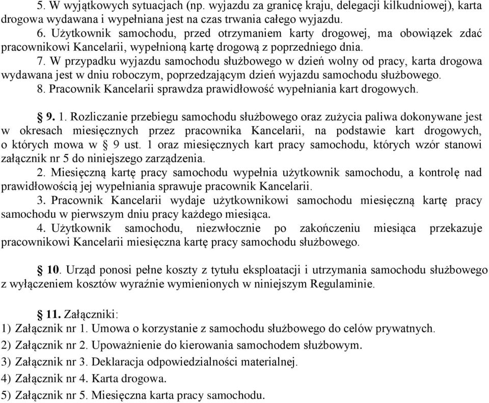 W przypadku wyjazdu samochodu służbowego w dzień wolny od pracy, karta drogowa wydawana jest w dniu roboczym, poprzedzającym dzień wyjazdu samochodu służbowego. 8.