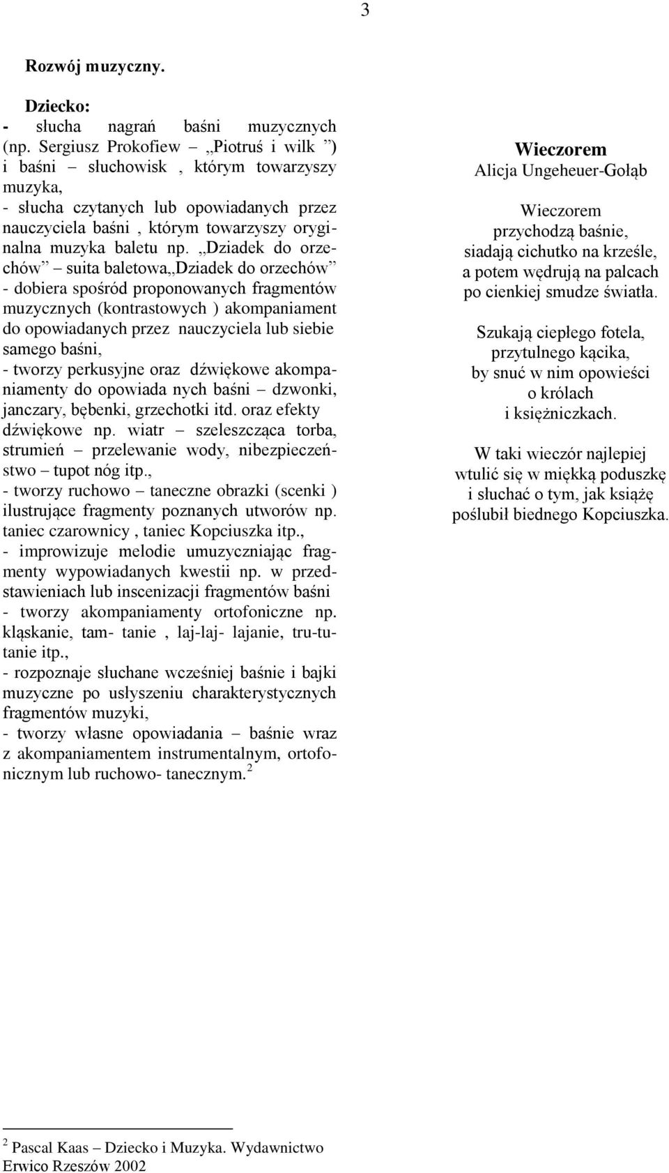 Dziadek do orzechów suita baletowa Dziadek do orzechów - dobiera spośród proponowanych fragmentów muzycznych (kontrastowych ) akompaniament do opowiadanych przez nauczyciela lub siebie samego baśni,