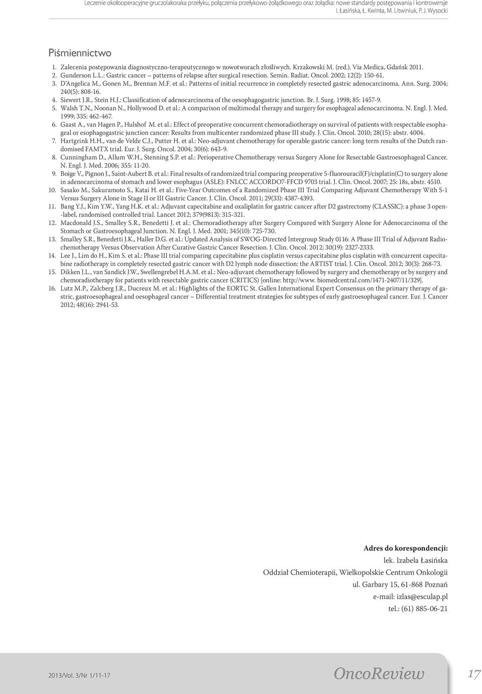 : Patterns of initial recurrence in completely resected gastric adenocarcinoma. Ann. Surg. 2004; 240(5): 808-16. 4. Siewert J.R., Stein H.J.: Classification of adenocarcinoma of the oesophagogastric junction.