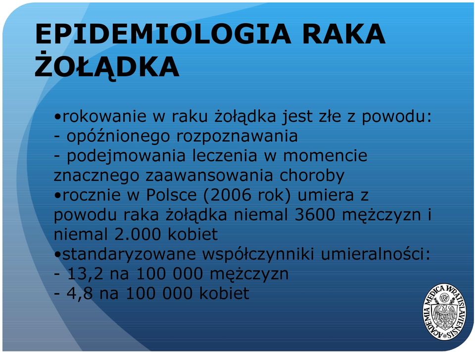 w Polsce (2006 rok) umiera z powodu raka żołądka niemal 3600 mężczyzn i niemal 2.