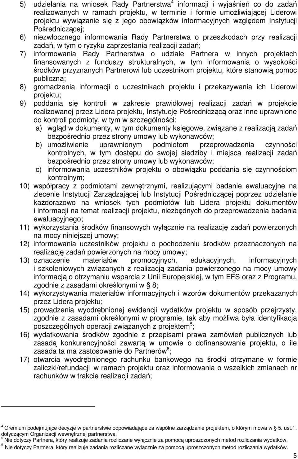 Rady Partnerstwa o udziale Partnera w innych projektach finansowanych z funduszy strukturalnych, w tym informowania o wysokości środków przyznanych Partnerowi lub uczestnikom projektu, które stanowią