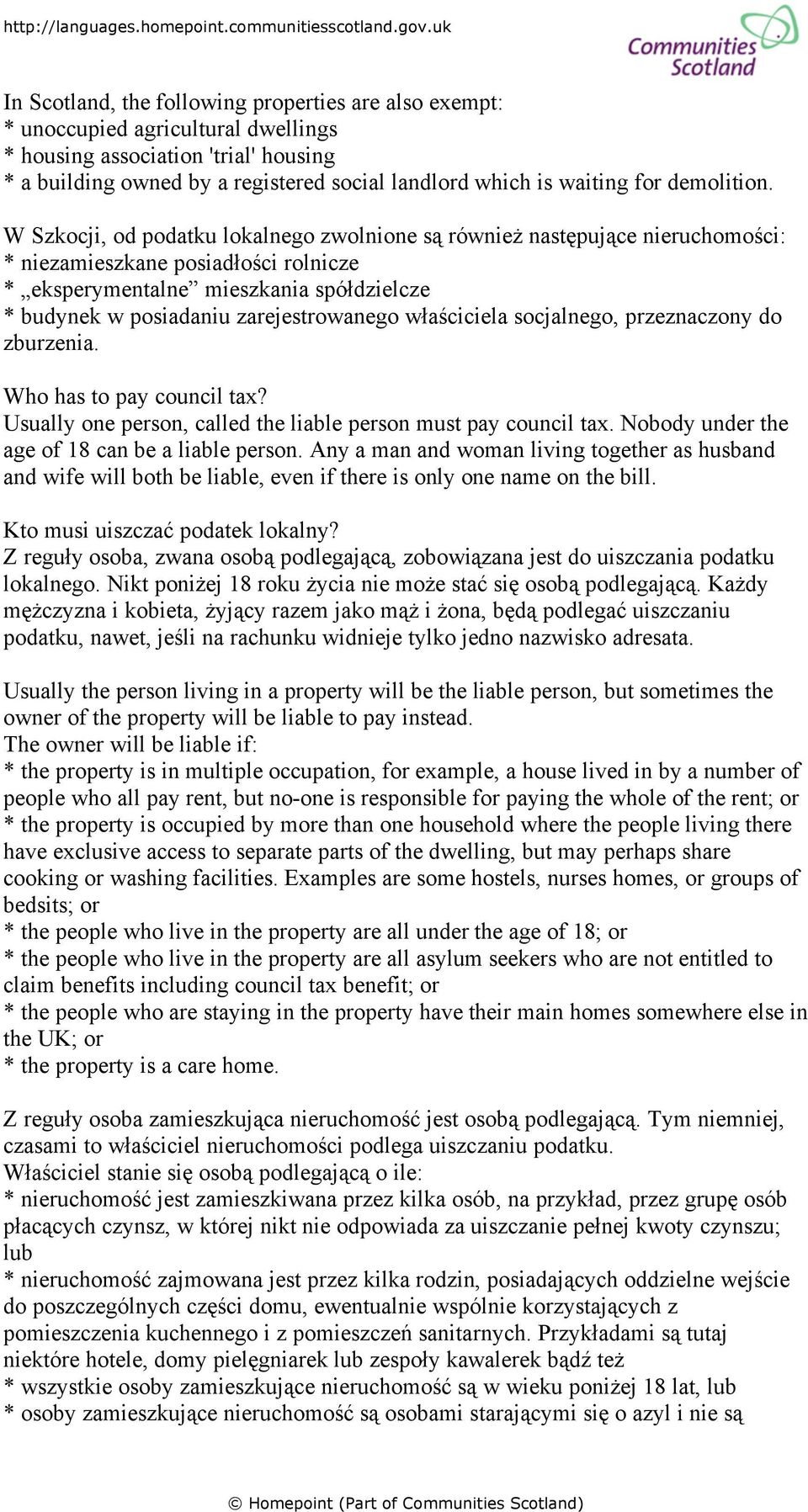 W Szkocji, od podatku lokalnego zwolnione są również następujące nieruchomości: * niezamieszkane posiadłości rolnicze * eksperymentalne mieszkania spółdzielcze * budynek w posiadaniu zarejestrowanego