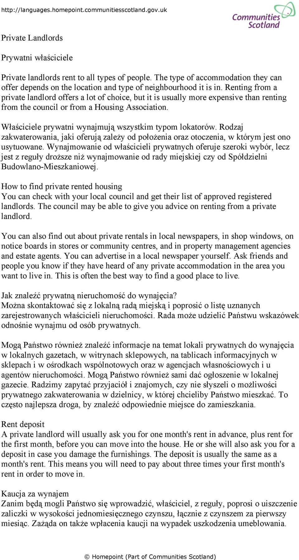 Właściciele prywatni wynajmują wszystkim typom lokatorów. Rodzaj zakwaterowania, jaki oferują zależy od położenia oraz otoczenia, w którym jest ono usytuowane.