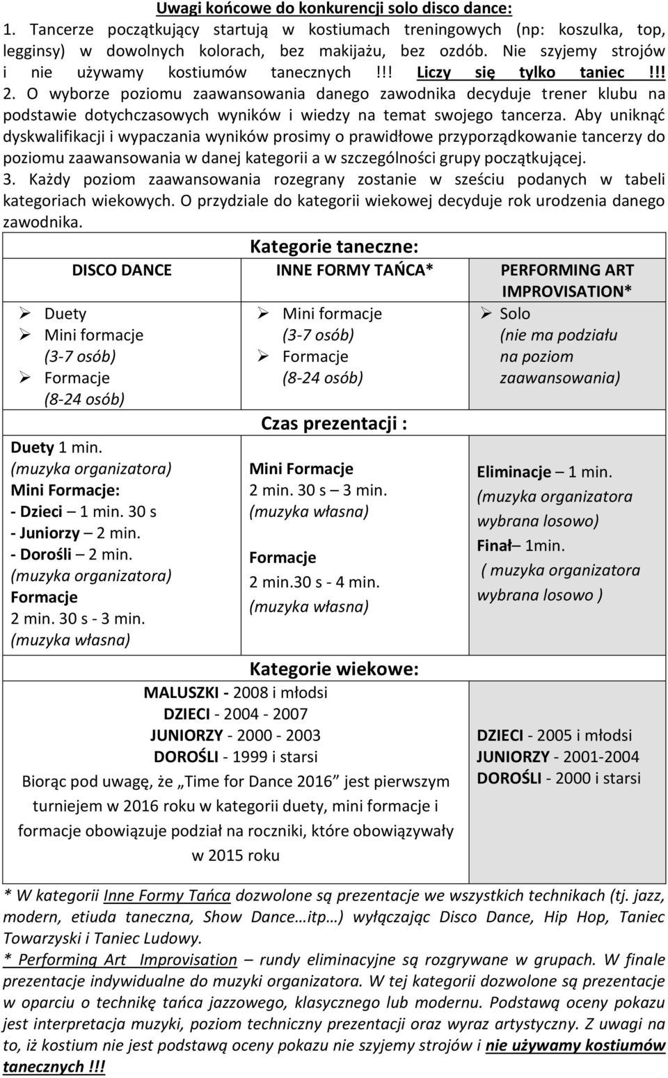 O wyborze poziomu zaawansowania danego zawodnika decyduje trener klubu na podstawie dotychczasowych wyników i wiedzy na temat swojego tancerza.