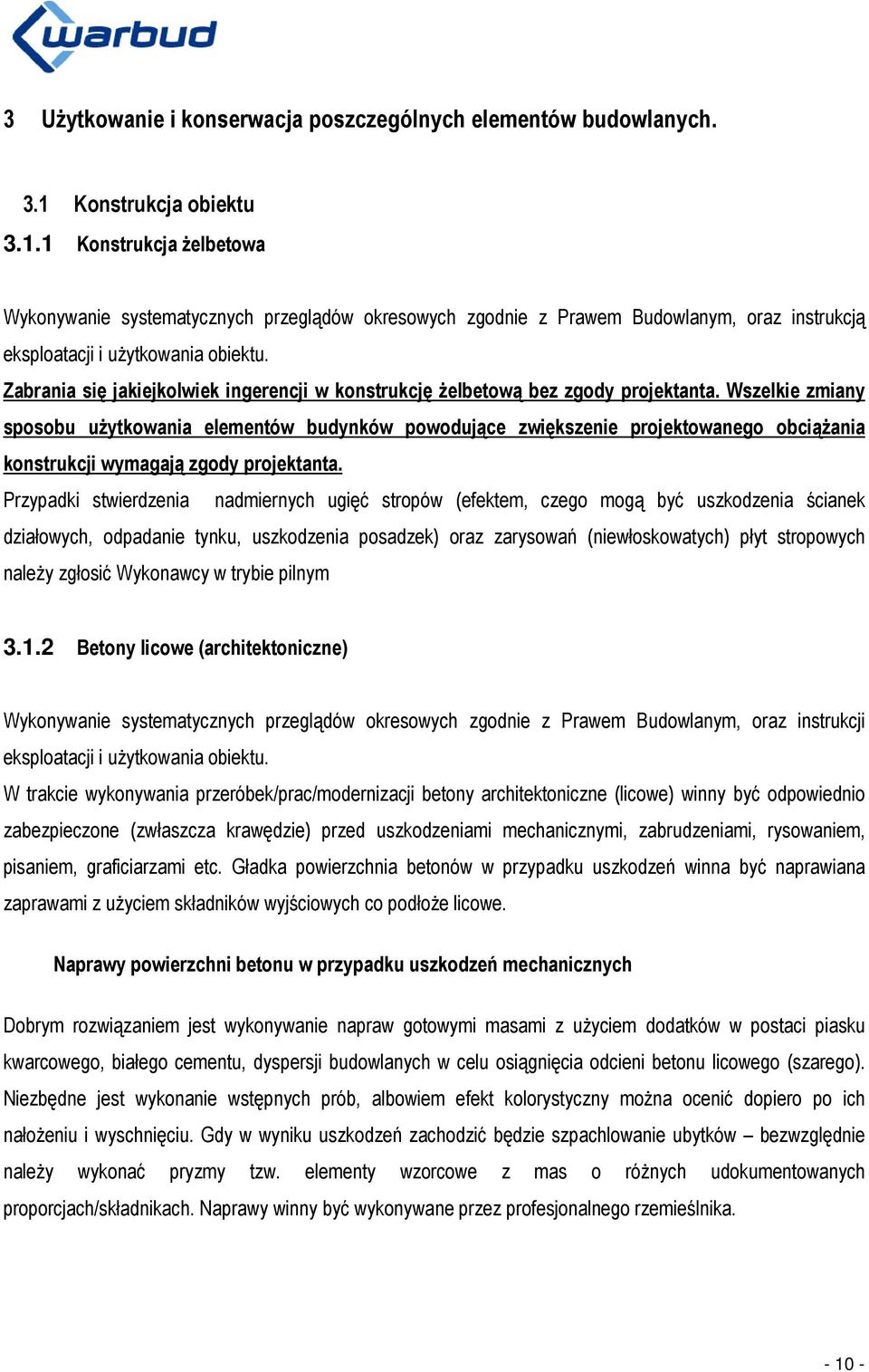 Zabrania się jakiejkolwiek ingerencji w konstrukcję żelbetową bez zgody projektanta.