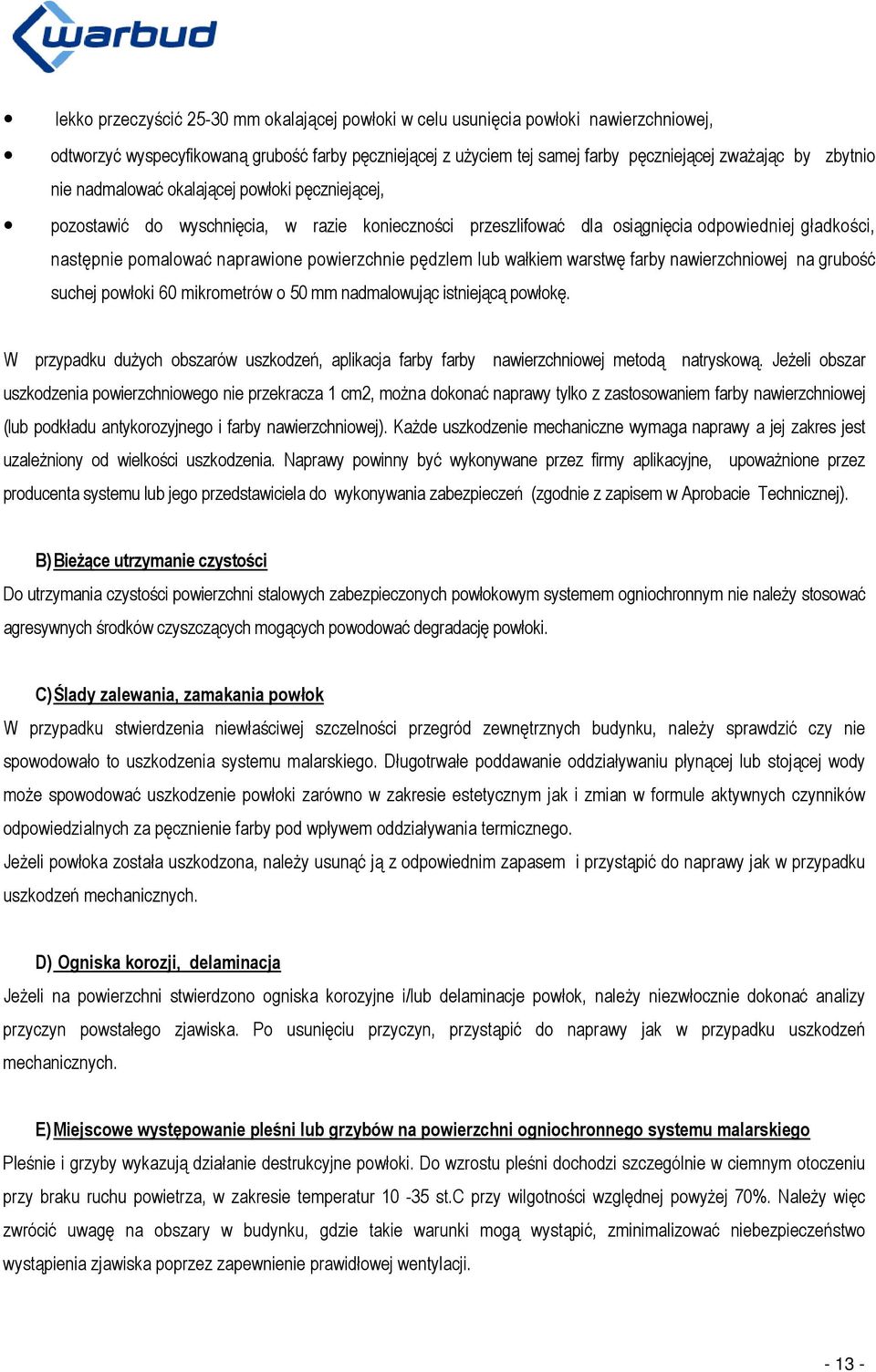 pędzlem lub wałkiem warstwę farby nawierzchniowej na grubość suchej powłoki 60 mikrometrów o 50 mm nadmalowując istniejącą powłokę.