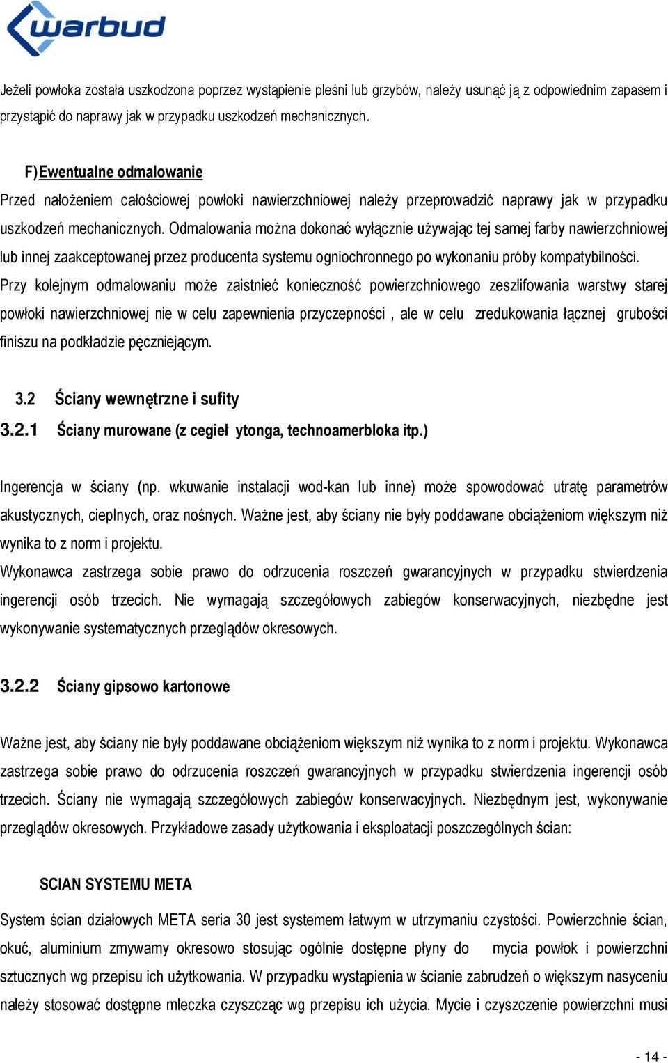 Odmalowania można dokonać wyłącznie używając tej samej farby nawierzchniowej lub innej zaakceptowanej przez producenta systemu ogniochronnego po wykonaniu próby kompatybilności.