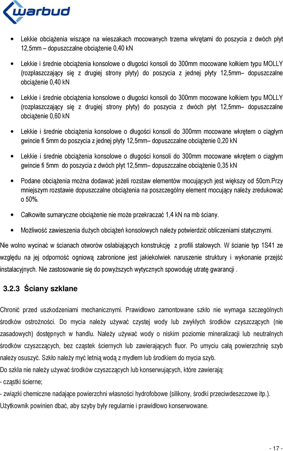 300mm mocowane kołkiem typu MOLLY (rozpłaszczający się z drugiej strony płyty) do poszycia z dwóch płyt 12,5mm dopuszczalne obciążenie 0,60 kn Lekkie i średnie obciążenia konsolowe o długości konsoli
