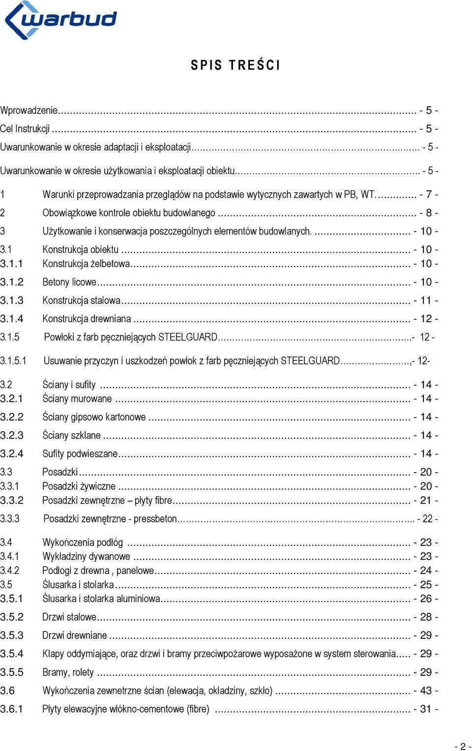 .. - 8-3 Użytkowanie i konserwacja poszczególnych elementów budowlanych.... - 10-3.1 Konstrukcja obiektu... - 10-3.1.1 Konstrukcja żelbetowa... - 10-3.1.2 Betony licowe... - 10-3.1.3 Konstrukcja stalowa.