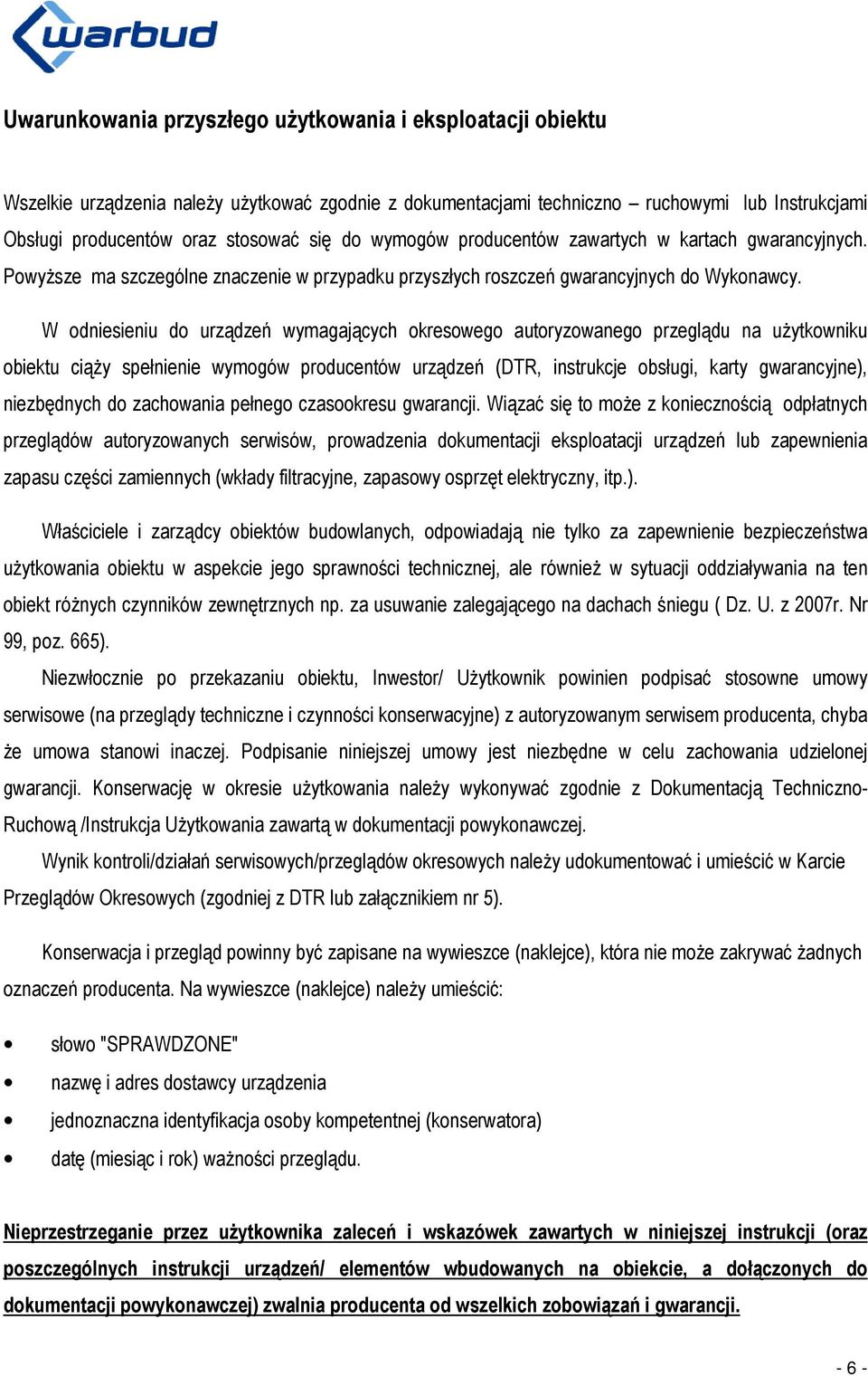 W odniesieniu do urządzeń wymagających okresowego autoryzowanego przeglądu na użytkowniku obiektu ciąży spełnienie wymogów producentów urządzeń (DTR, instrukcje obsługi, karty gwarancyjne),
