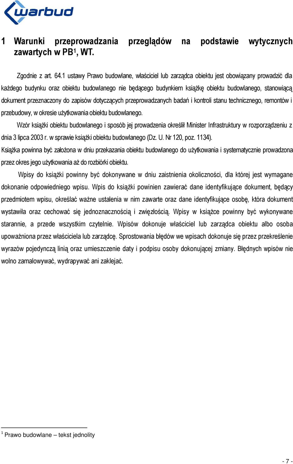 dokument przeznaczony do zapisów dotyczących przeprowadzanych badań i kontroli stanu technicznego, remontów i przebudowy, w okresie użytkowania obiektu budowlanego.