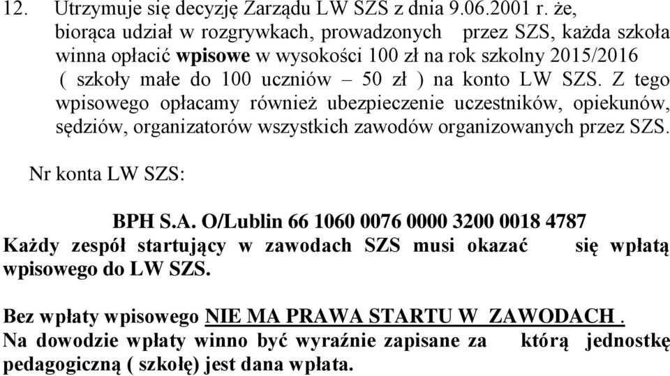 na konto LW SZS. Z tego wpisowego opłacamy również ubezpieczenie uczestników, opiekunów, sędziów, organizatorów wszystkich zawodów organizowanych przez SZS.