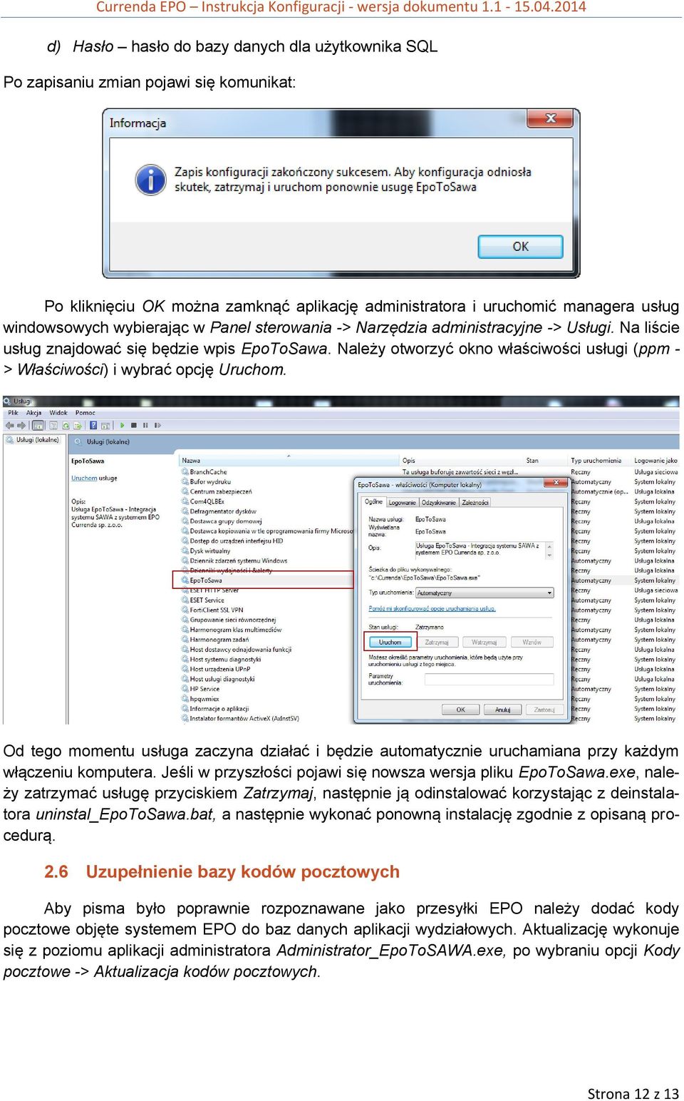Od tego momentu usługa zaczyna działać i będzie automatycznie uruchamiana przy każdym włączeniu komputera. Jeśli w przyszłości pojawi się nowsza wersja pliku EpoToSawa.
