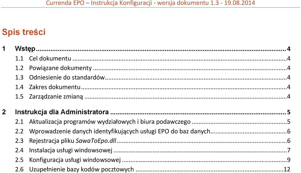 1 Aktualizacja programów wydziałowych i biura podawczego... 5 2.2 Wprowadzenie danych identyfikujących usługi EPO do baz danych... 6 2.