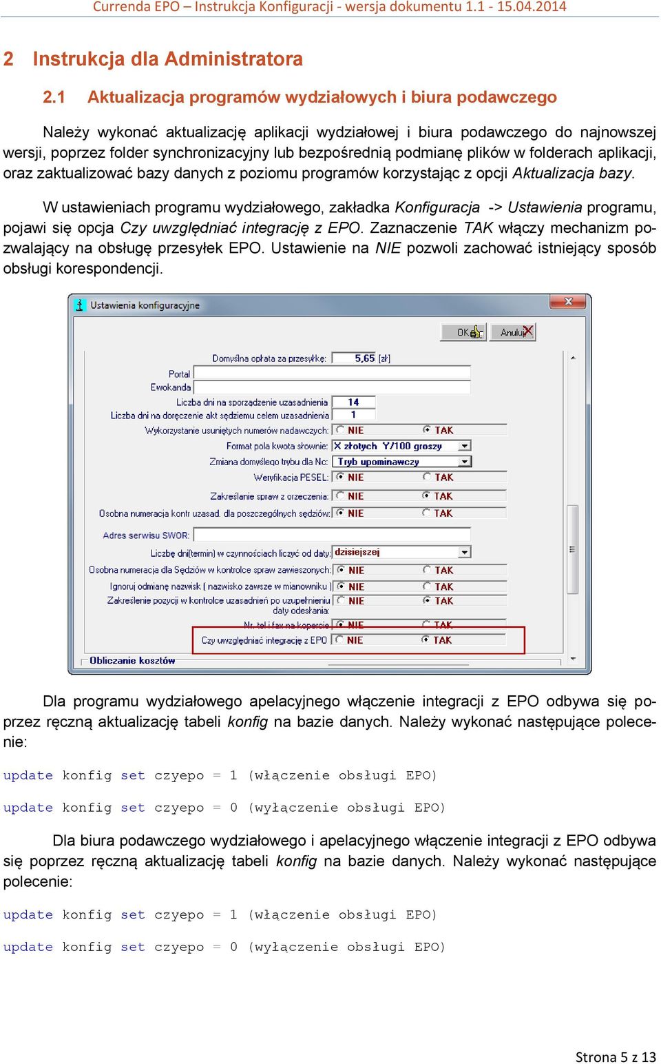 podmianę plików w folderach aplikacji, oraz zaktualizować bazy danych z poziomu programów korzystając z opcji Aktualizacja bazy.