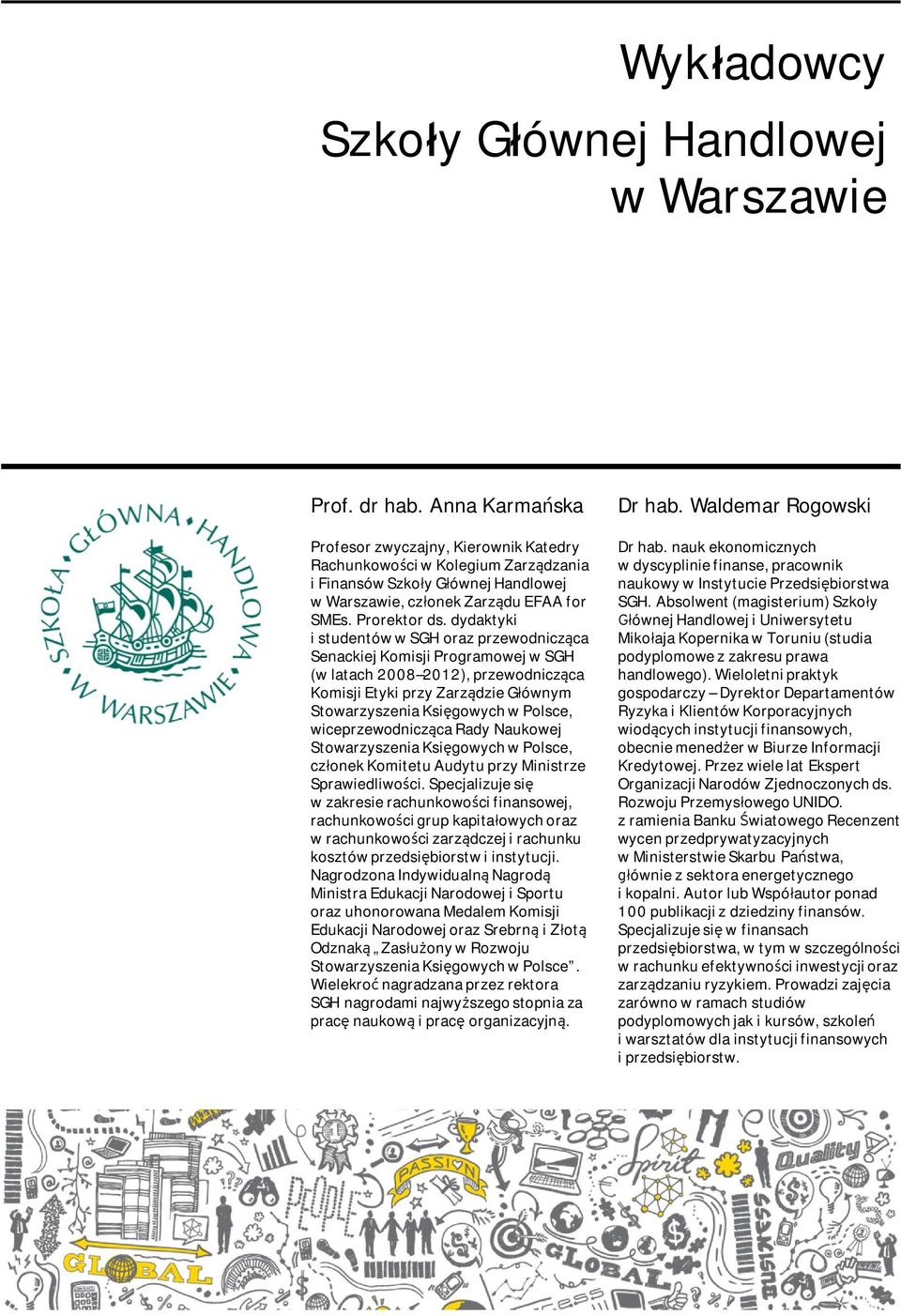 dydaktyki i stdentów w SGH oraz przewodnicząca Senackiej Komisji Programowej w SGH (w latach 2008 2012), przewodnicząca Komisji Etyki przy Zarządzie Głównym Stowarzyszenia Księgowych w Polsce,