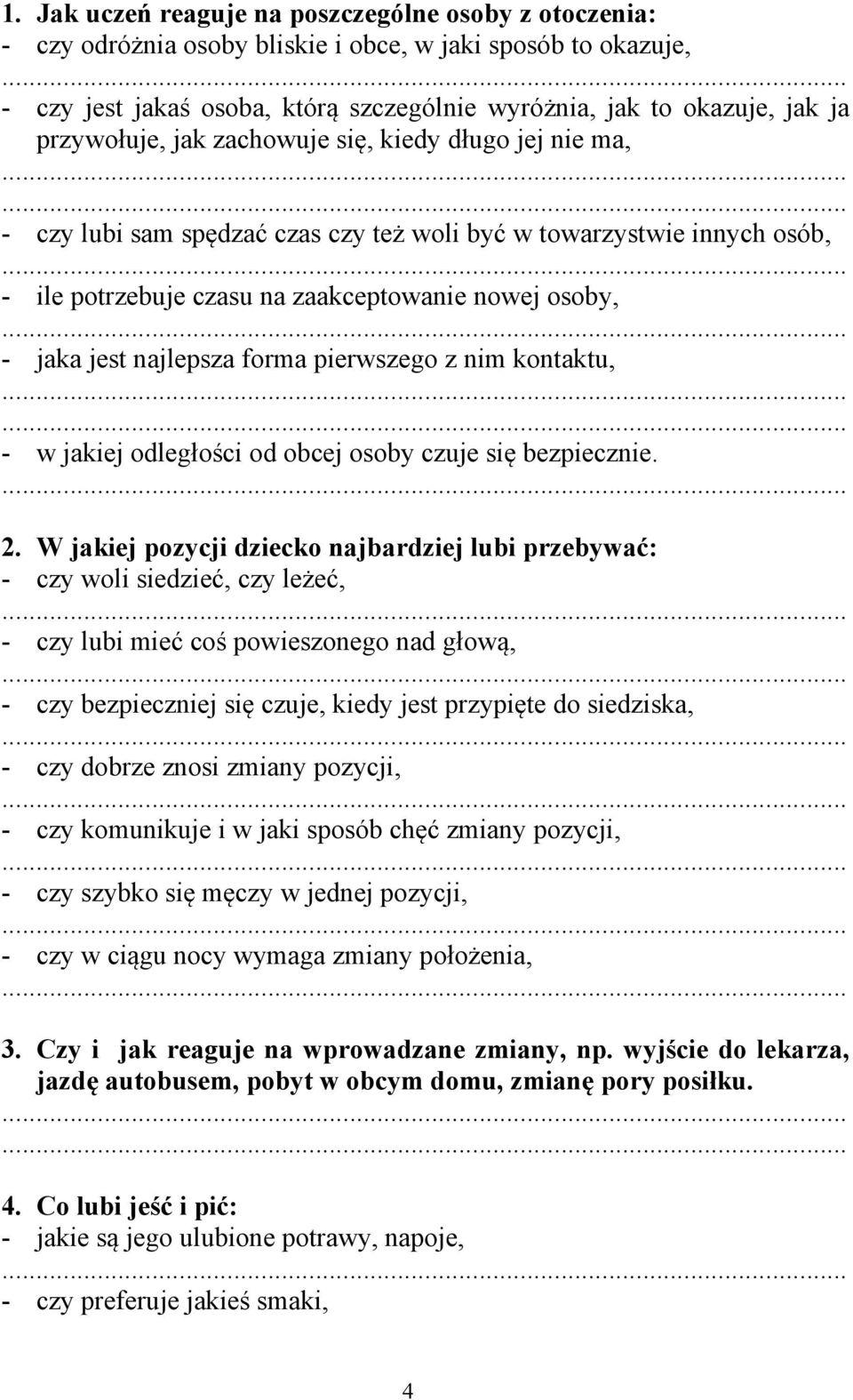 najlepsza forma pierwszego z nim kontaktu, - w jakiej odległości od obcej osoby czuje się bezpiecznie. 2.