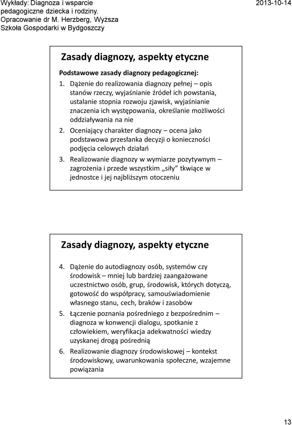 oddziaływania na nie 2. Oceniający charakter diagnozy ocena jako podstawowa przesłanka decyzji o konieczności podjęcia celowych działań 3.