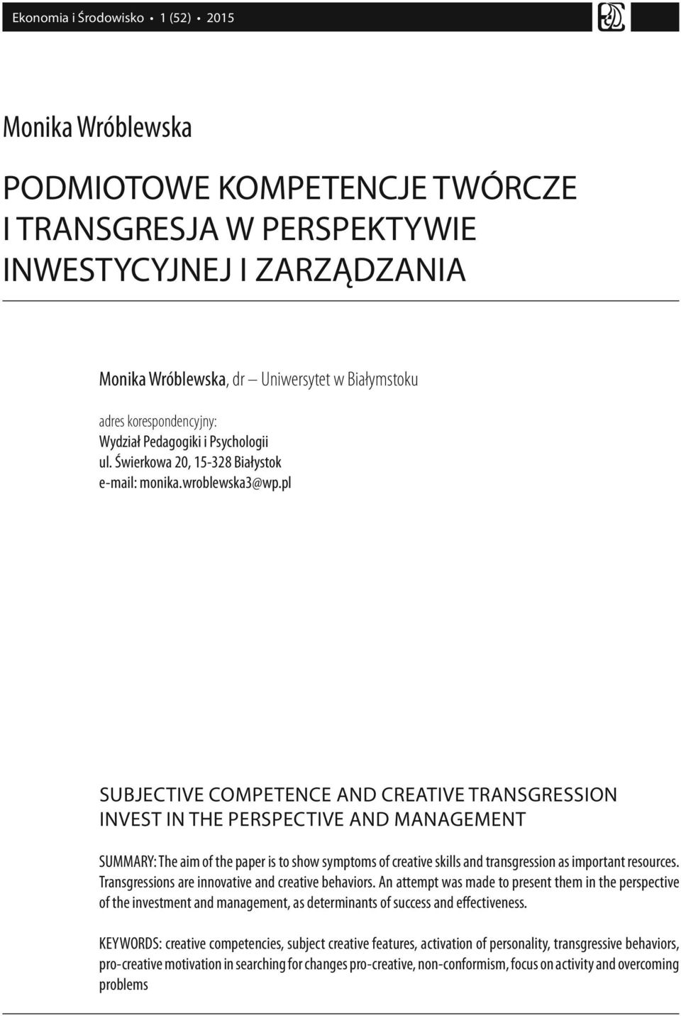 pl SUBJECTIVE COMPETENCE AND CREATIVE TRANSGRESSION INVEST IN THE PERSPECTIVE AND MANAGEMENT SUMMARY: The aim of the paper is to show symptoms of creative skills and transgression as important