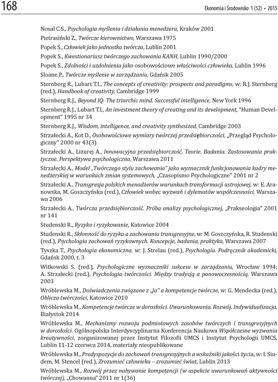 , Zdolności i uzdolnienia jako osobowościowe właściwości człowieka, Lublin 1996 Sloane P., Twórcze myślenie w zarządzaniu, Gdańsk 2005 Sternberg R., Lubart T.I.