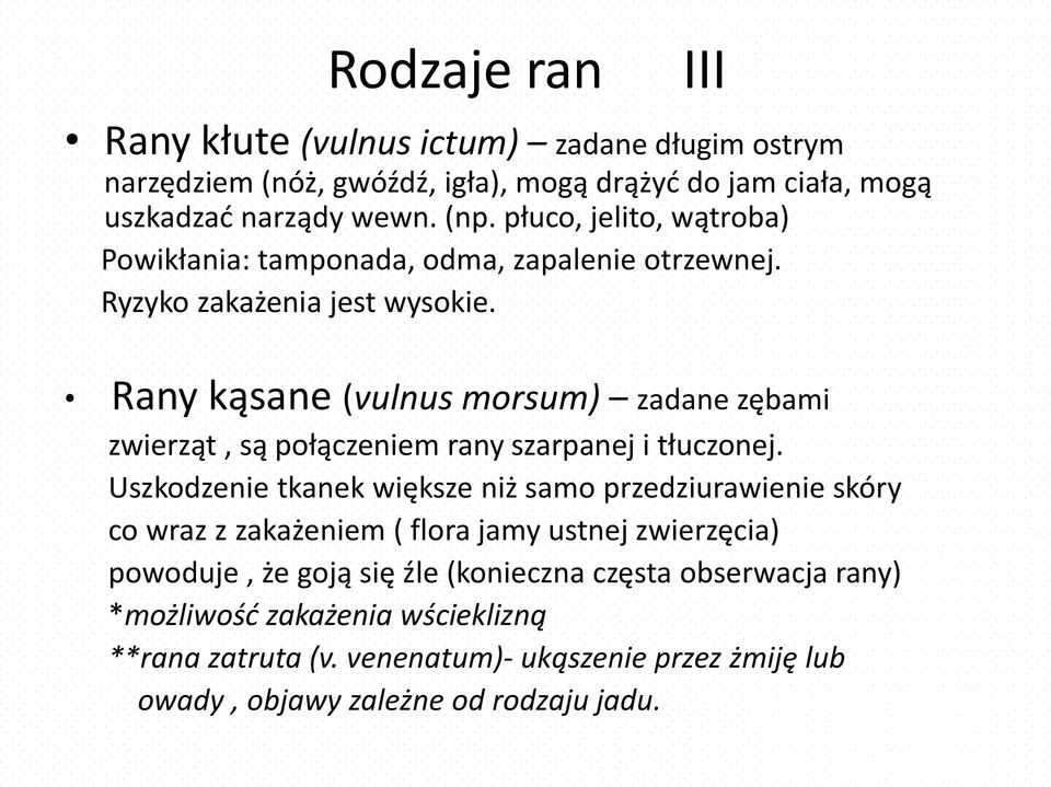 Rany kąsane (vulnus morsum) zadane zębami zwierząt, są połączeniem rany szarpanej i tłuczonej.