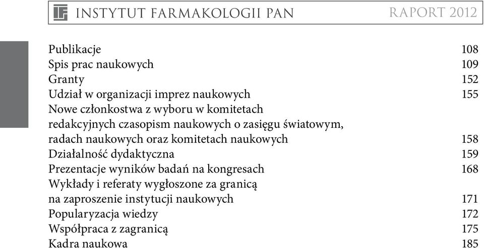 naukowych 158 Działalność dydaktyczna 159 Prezentacje wyników badań na kongresach 168 Wykłady i referaty