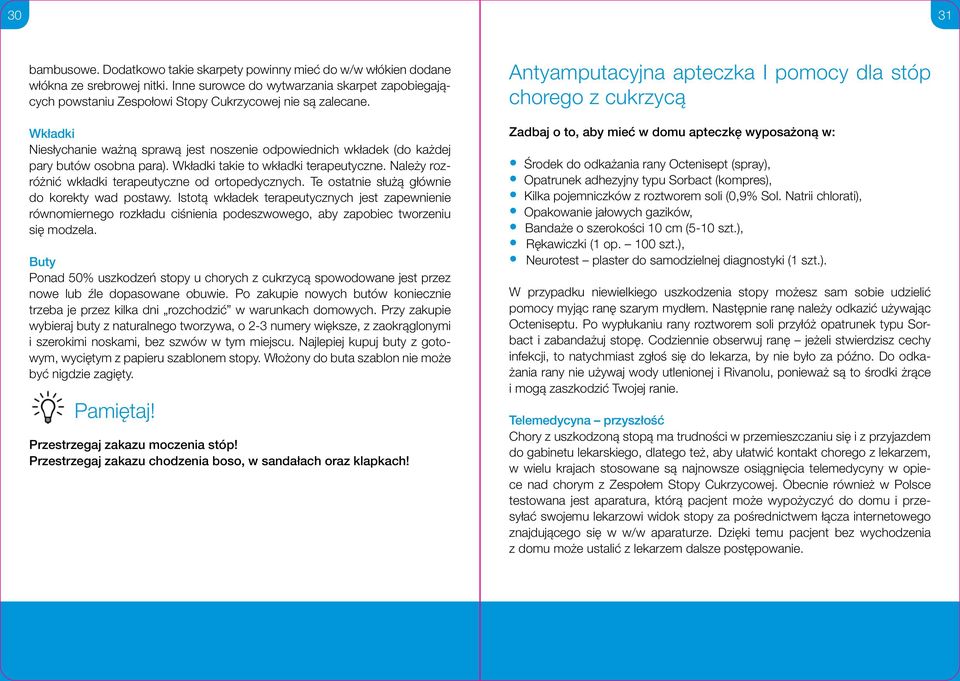 Wkładki Niesłychanie ważną sprawą jest noszenie odpowiednich wkładek (do każdej pary butów osobna para). Wkładki takie to wkładki terapeutyczne.