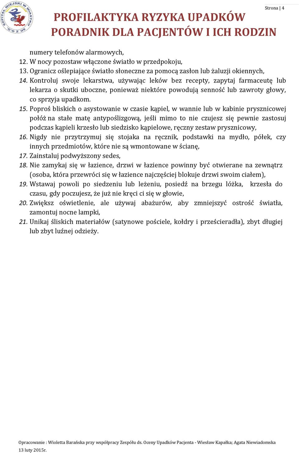 Kontroluj swoje lekarstwa, używając leków bez recepty, zapytaj farmaceutę lub lekarza o skutki uboczne, ponieważ niektóre powodują senność lub zawroty głowy, co sprzyja upadkom. 15.