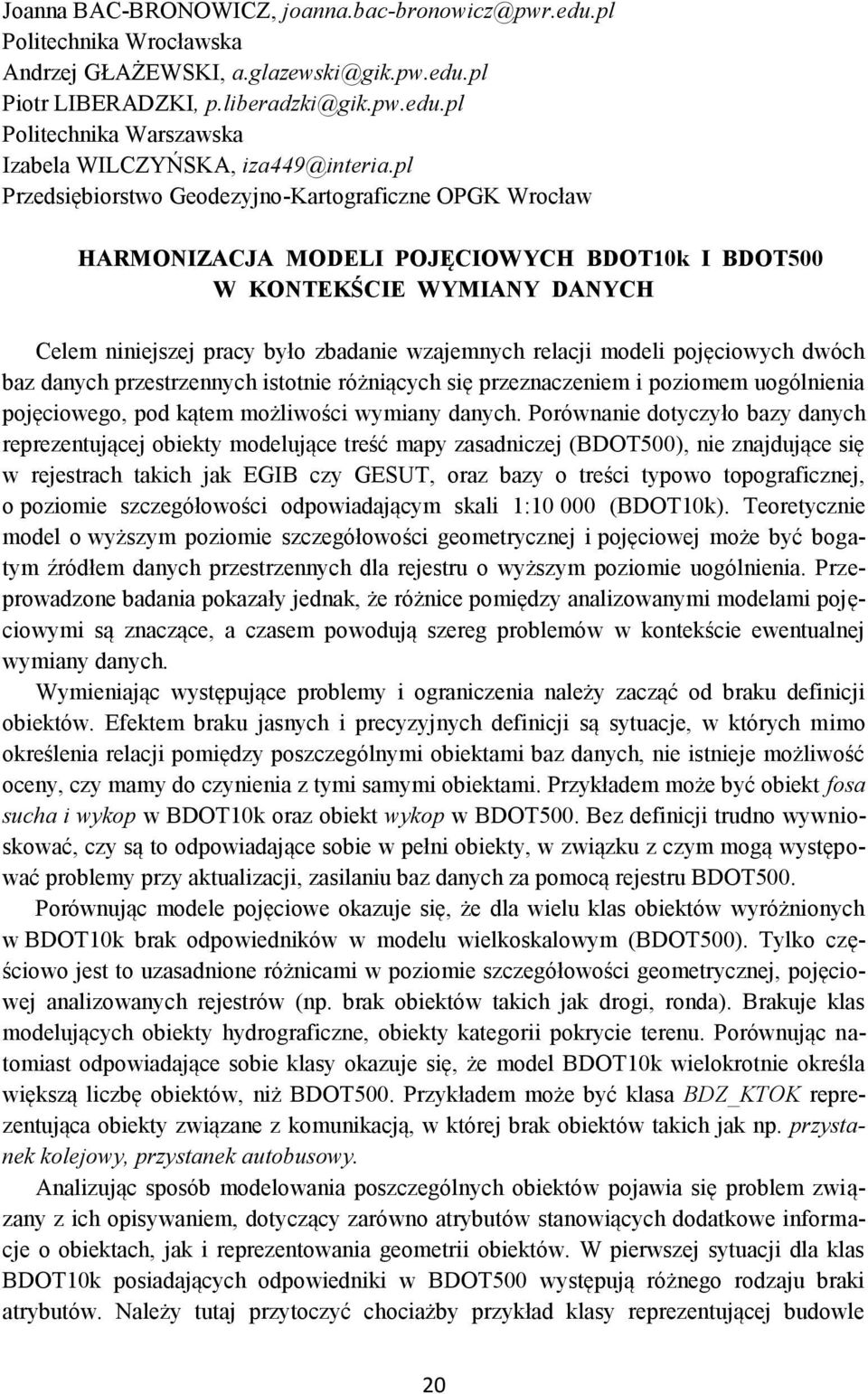 pojęciowych dwóch baz danych przestrzennych istotnie różniących się przeznaczeniem i poziomem uogólnienia pojęciowego, pod kątem możliwości wymiany danych.