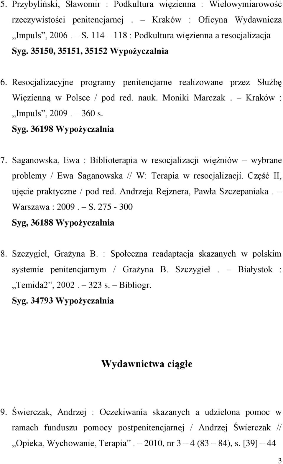 36198 Wypożyczalnia 7. Saganowska, Ewa : Biblioterapia w resocjalizacji więźniów wybrane problemy / Ewa Saganowska // W: Terapia w resocjalizacji. Część II, ujęcie praktyczne / pod red.