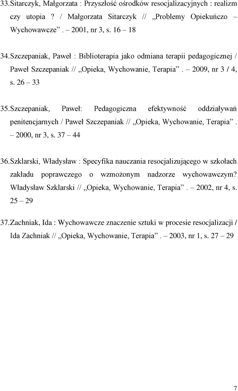 Szczepaniak, Paweł: Pedagogiczna efektywność oddziaływań penitencjarnych / Paweł Szczepaniak // Opieka, Wychowanie, Terapia. 2000, nr 3, s. 37 44 36.