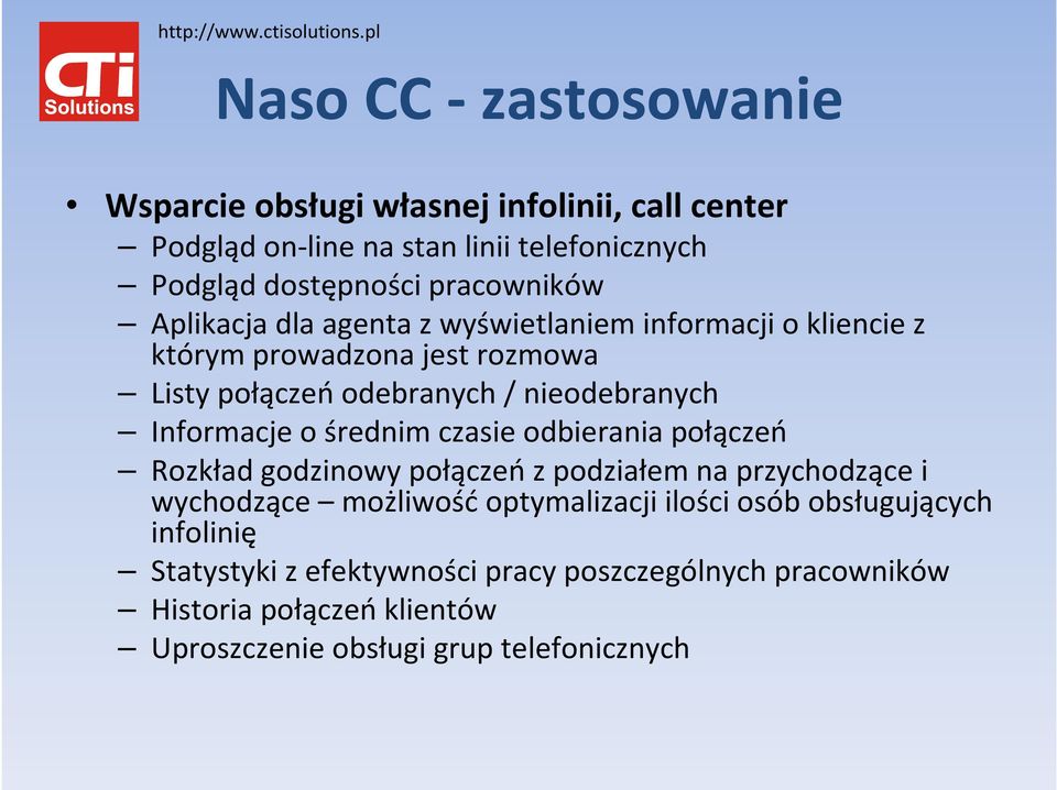 Informacje o średnim czasie odbierania połączeń Rozkład godzinowy połączeńz podziałem na przychodzące i wychodzące możliwośćoptymalizacji ilości