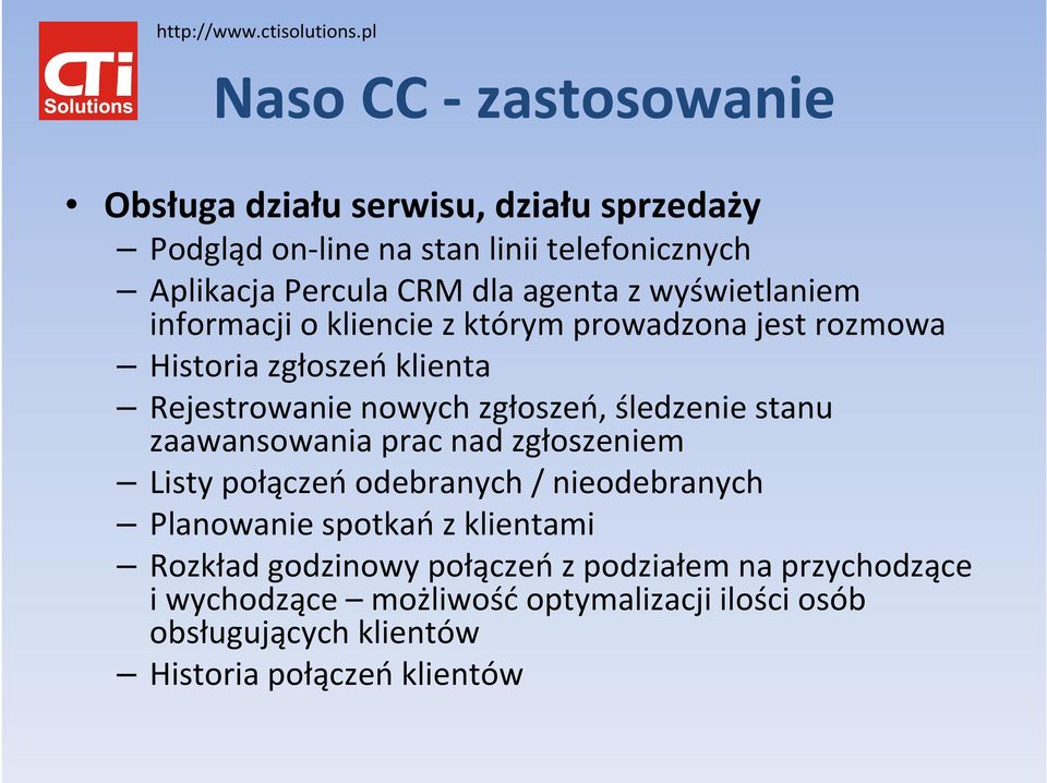 śledzenie stanu zaawansowania prac nad zgłoszeniem Listy połączeń odebranych / nieodebranych Planowanie spotkań z klientami Rozkład