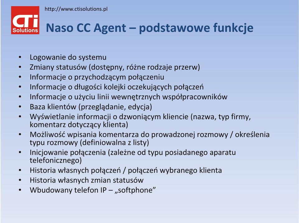 (nazwa, typ firmy, komentarz dotyczący klienta) Możliwośćwpisania komentarza do prowadzonej rozmowy / określenia typu rozmowy (definiowalna z listy) Inicjowanie