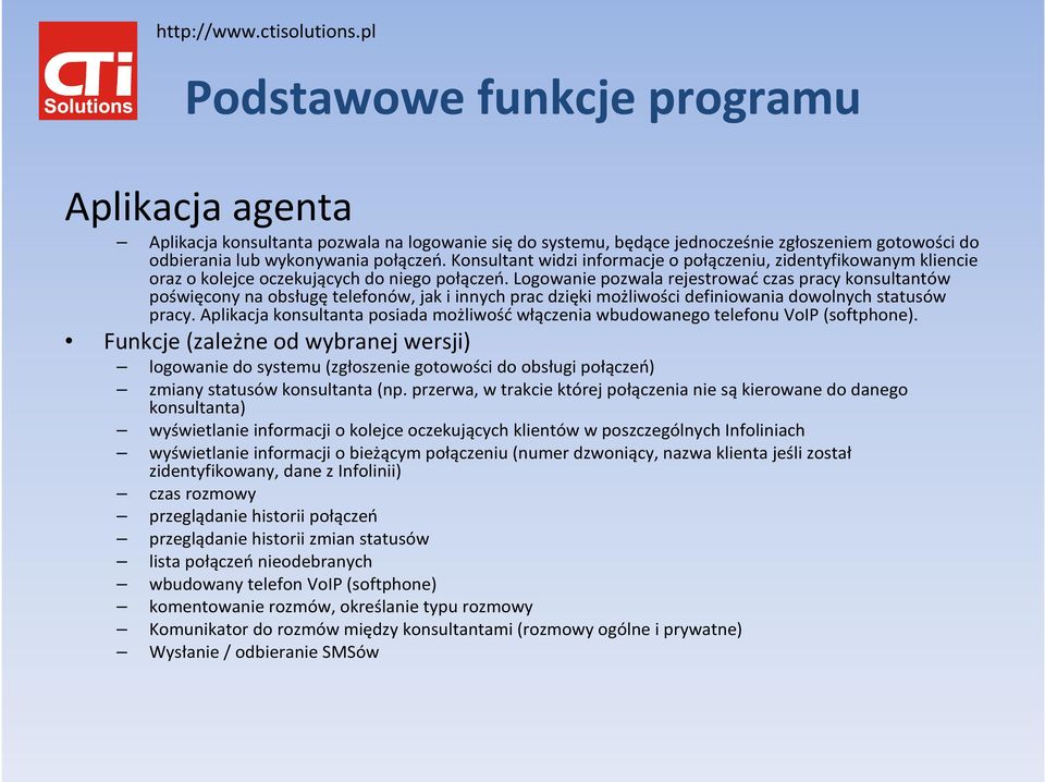 Logowanie pozwala rejestrowaćczas pracy konsultantów poświęcony na obsługętelefonów, jak i innych prac dzięki możliwości definiowania dowolnych statusów pracy.