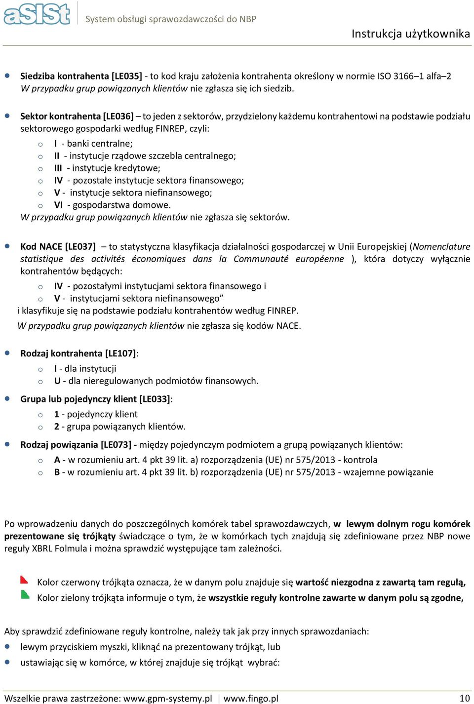 centralneg; III - instytucje kredytwe; IV - pzstałe instytucje sektra finansweg; V - instytucje sektra niefinansweg; VI - gspdarstwa dmwe. W przypadku grup pwiązanych klientów nie zgłasza się sektrów.