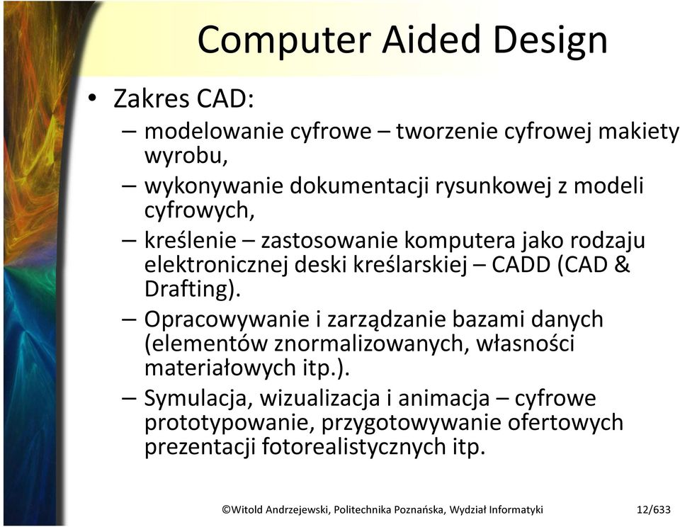 Opracowywanie i zarządzanie bazami danych (elementów znormalizowanych, własności materiałowych itp.).