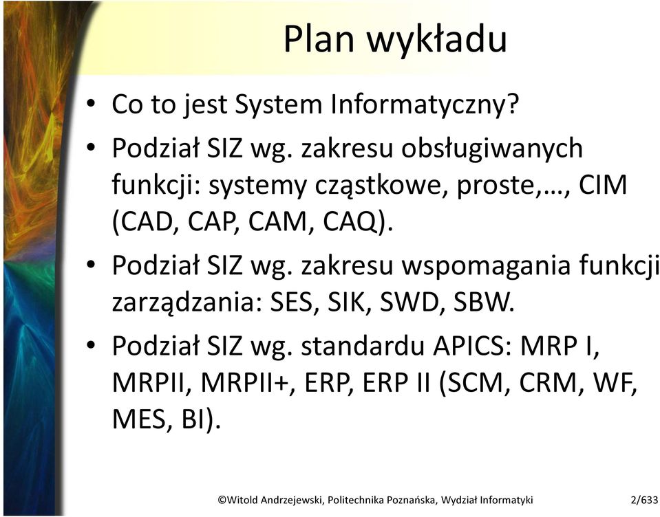 Podział SIZ wg. zakresu wspomagania funkcji zarządzania: SES, SIK, SWD, SBW. Podział SIZ wg.