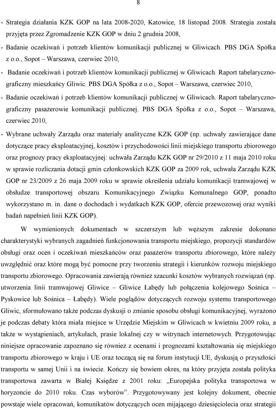 Raport tabelarycznograficzny mieszkańcy Gliwic. PBS DGA Spółka z o.o., Sopot Warszawa, czerwiec 2010, - Badanie oczekiwań i potrzeb klientów komunikacji publicznej w Gliwicach.