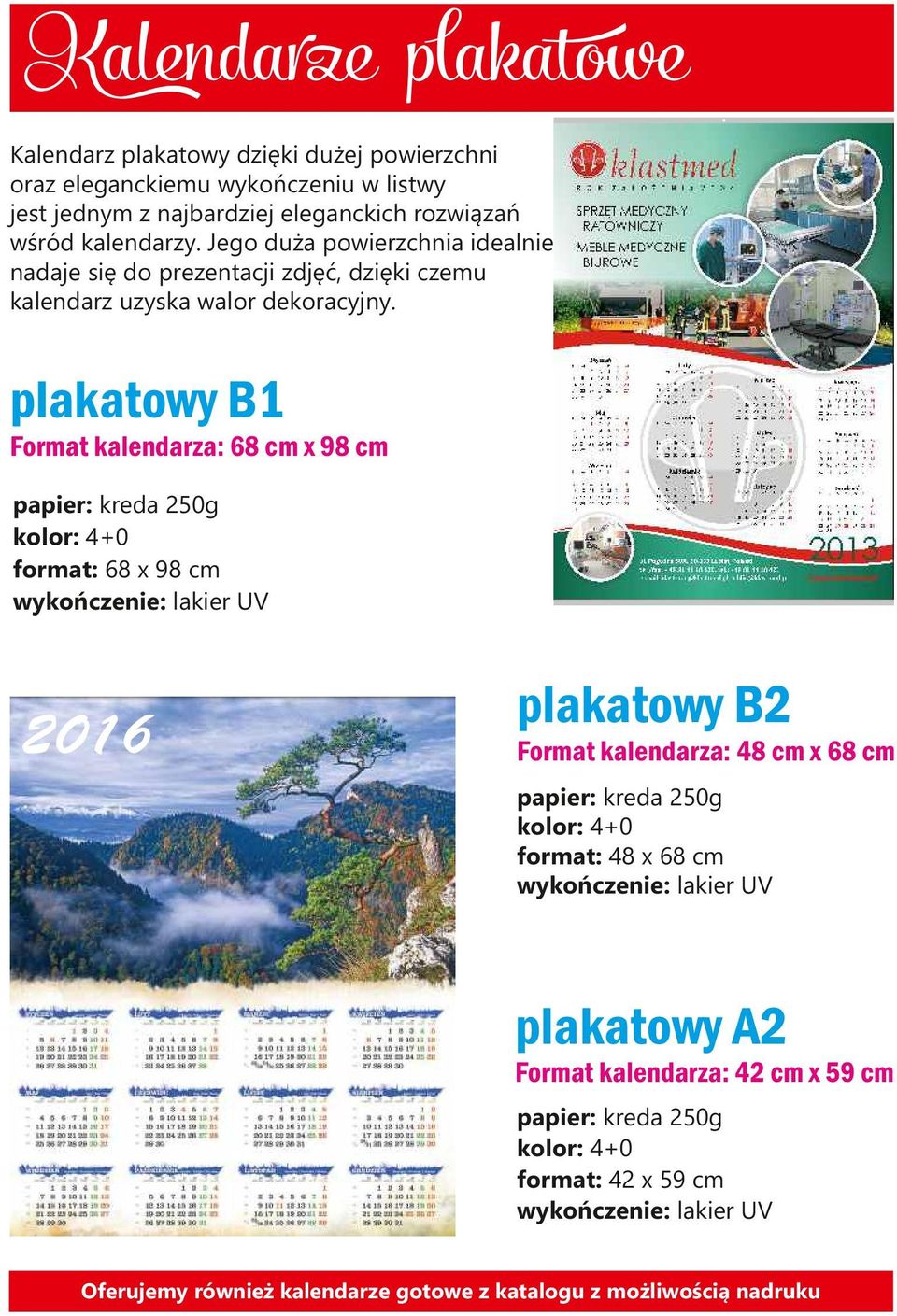 plakatowy B1 Format kalendarza: 68 cm x 98 cm papier: kreda 250g format: 68 x 98 cm wykończenie: lakier UV 2016 plakatowy B2 Format kalendarza: 48 cm x