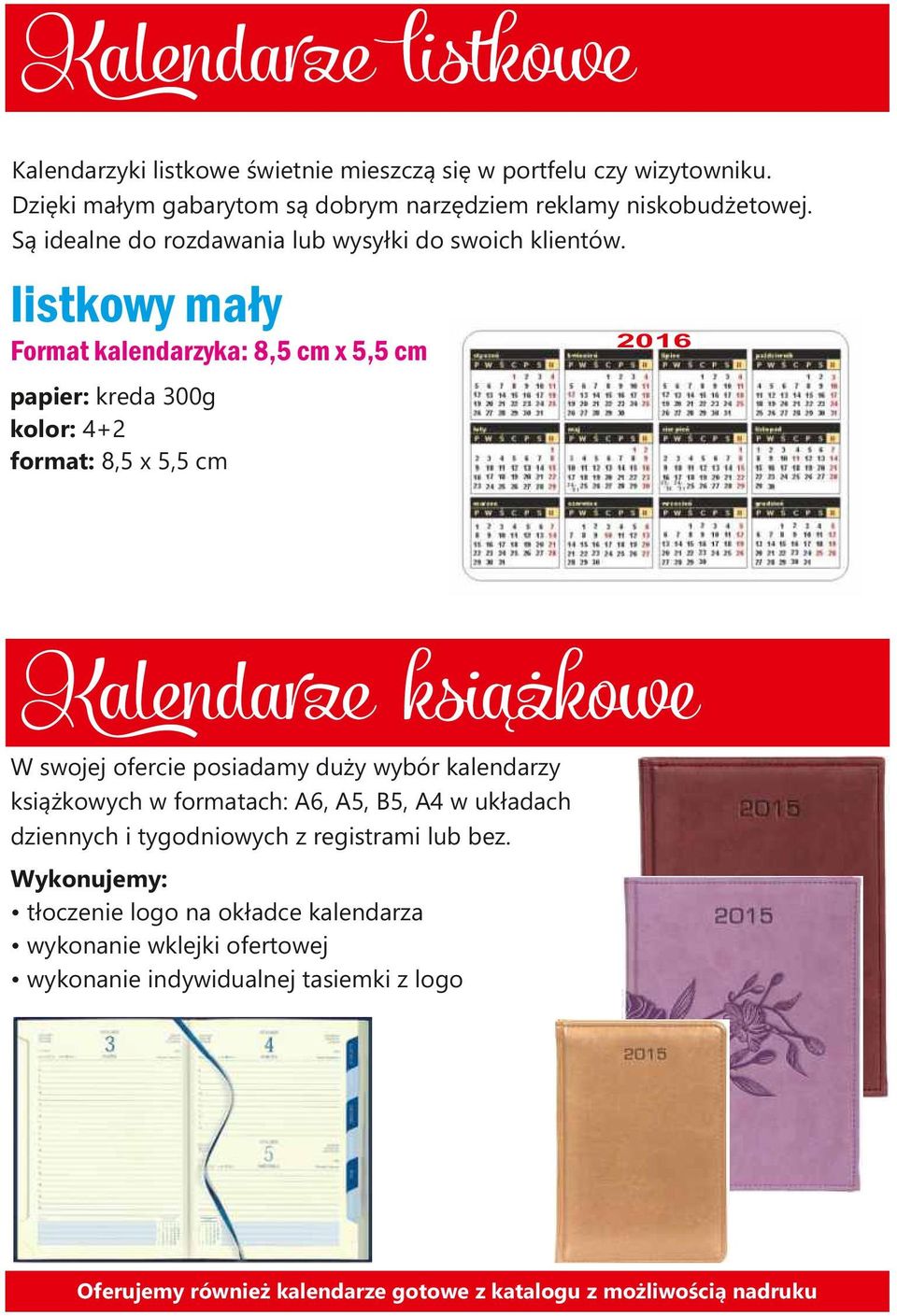 listkowy mały 2016 Format kalendarzyka: 8,5 cm x 5,5 cm papier: kreda 300g kolor: 4+2 format: 8,5 x 5,5 cm alenda ze iąż W swojej ofercie posiadamy