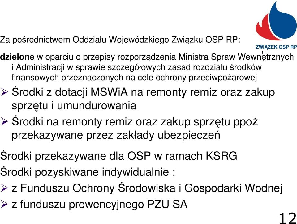 MSWiA na remonty remiz oraz zakup sprzętu i umundurowania Środki na remonty remiz oraz zakup sprzętu ppoŝ przekazywane przez zakłady