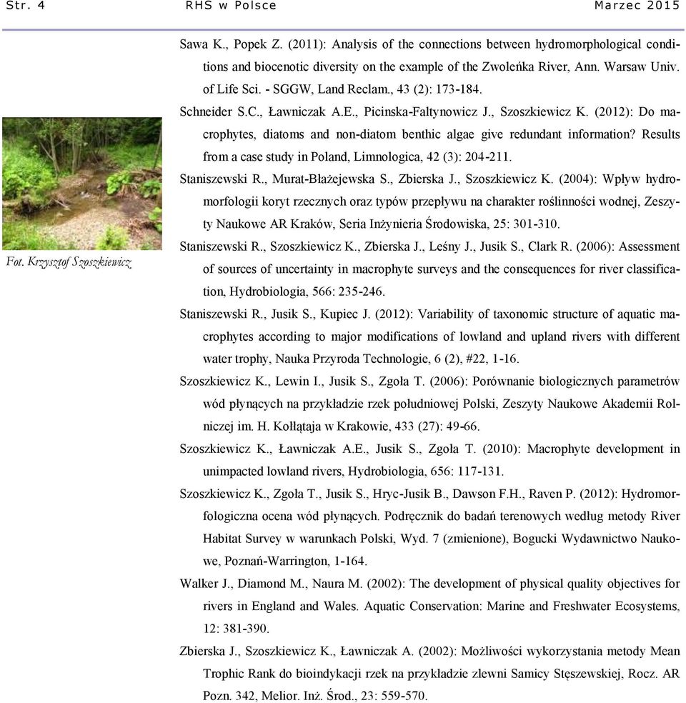, 43 (2): 173-184. Schneider S.C., Ławniczak A.E., Picinska-Faltynowicz J., Szoszkiewicz K. (2012): Do macrophytes, diatoms and non-diatom benthic algae give redundant information?