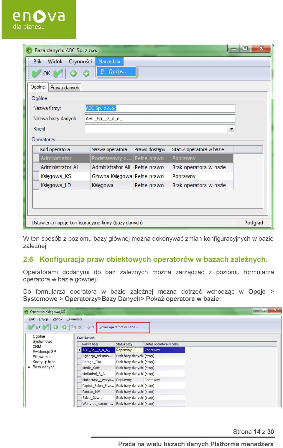 Operatorami dodanymi do baz zależnych można zarządzać z poziomu formularza operatora w bazie głównej.