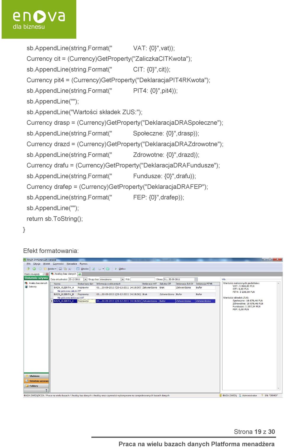 appendline(string.format(" Zdrowotne: {0}",drazd)); Currency drafu = (Currency)GetProperty("DeklaracjaDRAFundusze"); sb.appendline(string.format(" Fundusze: {0}",drafu)); Currency drafep = (Currency)GetProperty("DeklaracjaDRAFEP"); sb.